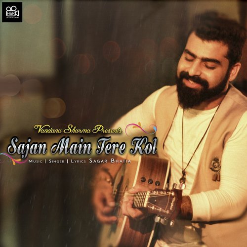 download Sagar Bhatia  Sajan Main Tere Kol  mp3 Single Tracks song 